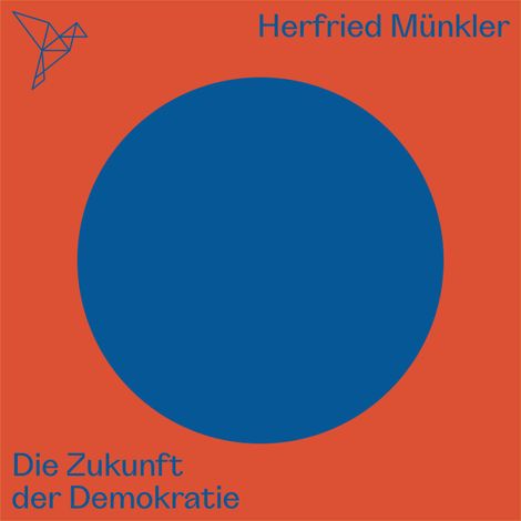 Hörbüch “Die Zukunft der Demokratie - Auf dem Punkt (Ungekürzt) – Herfried Münkler”