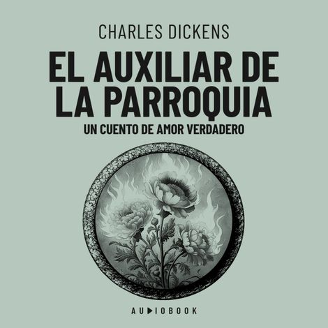 Hörbüch “El auxiliar de la parroquia. Un cuento de amor verdadero – Charles Dickens”