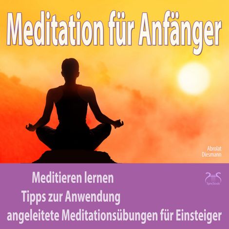 Hörbüch “Meditation für Anfänger: Meditieren lernen - Tipps zur Anwendung, angeleitete Meditationsübungen für Einsteiger – Franziska Diesmann, Torsten Abrolat”