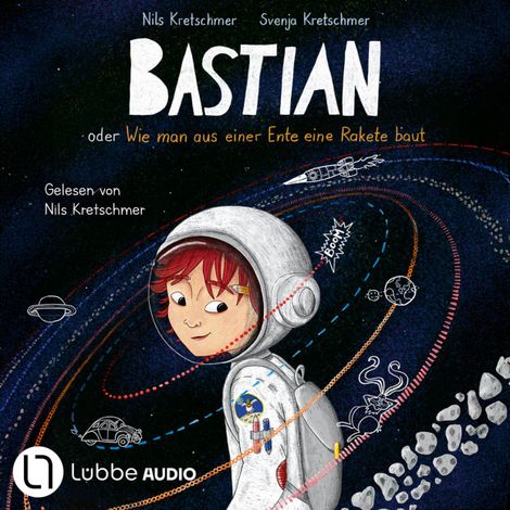 Hörbüch “Bastian oder Wie man aus einer Ente eine Rakete baut (Ungekürzt) – Svenja Kretschmer, Nils Kretschmer”