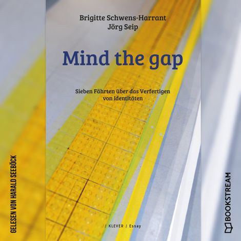 Hörbüch “Mind the gap - Sieben Fährten über das Verfertigen von Identitäten (Ungekürzt) – Brigitte Schwens-Harrant, Jörg Seip”