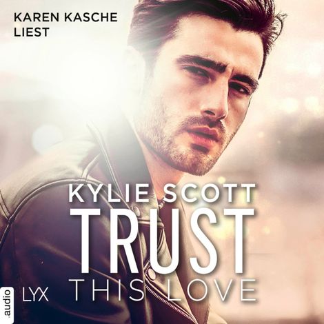 Hörbüch “Trust this Love (Ungekürzt) – Kylie Scott”