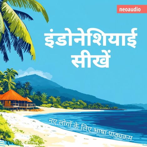 Hörbüch “शुरुआती लोगों के लिए भाषा पाठ्यक्रम, इंडोनेशियाई सीखें (संपूर्ण) – NeoAudio Asia”