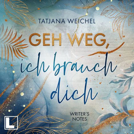 Hörbüch “Geh weg, ich brauch dich - Writer's Notes, Band 2 (ungekürzt) – Tatjana Weichel”