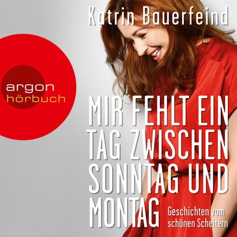 Hörbüch “Mir fehlt ein Tag zwischen Sonntag und Montag - Geschichten vom schönen Scheitern (Gekürzte Fassung) – Katrin Bauerfeind”