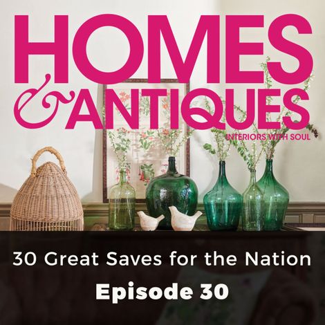 Hörbüch “Homes & Antiques, Series 1, Episode 30: 30 Great Saves for the Nation – Riah Palmer”
