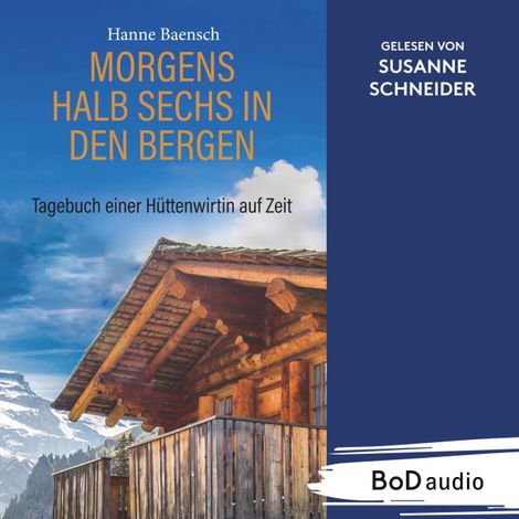 Hörbüch “Morgens halb sechs in den Bergen - Tagebuch einer Hüttenwirtin auf Zeit (Ungekürzt) – Hanne Baensch”