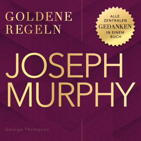 Hörbüch “Goldene Regeln - Joseph Murphy - Goldene Regeln - Alle zentralen Gedanken in einem Buch (Ungekürzt) – George Thompson”