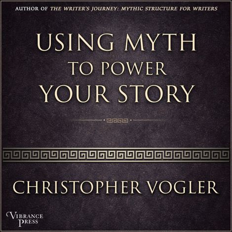 Hörbüch “Using Myth to Power Your Story (Unabridged) – Christopher Vogler”