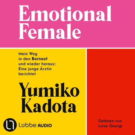 Hörbüch “Emotional Female - Mein Weg in den Burnout und wieder heraus: Eine junge Ärztin berichtet. Ungekürzt (Ungekürzt) – Yumiko Kadota”