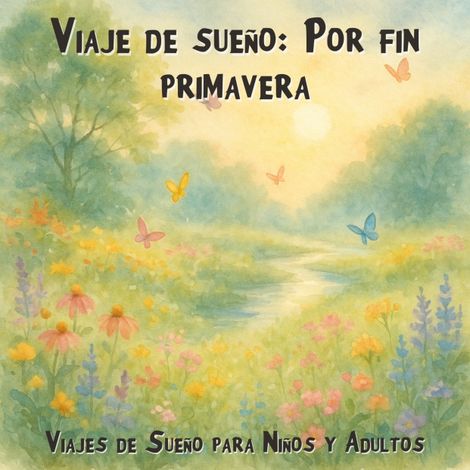 Hörbüch “Viajes de Sueño para Niños y Adultos, Viaje de sueño: Por fin primavera (Íntegro) – Claudia Schröder”