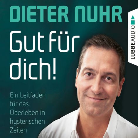 Hörbüch “Gut für dich! - Ein Leitfaden für das Überleben in hysterischen Zeiten (Ungekürzt) – Dieter Nuhr”