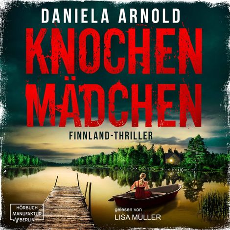 Hörbüch “Knochenmädchen (ungekürzt) – Daniela Arnold”