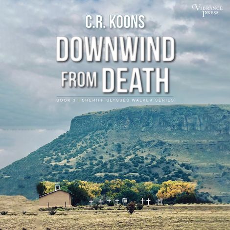 Hörbüch “Downwind from Death - Sheriff Ulysses Walker, Book 3 (Unabridged) – C.R. Koons”