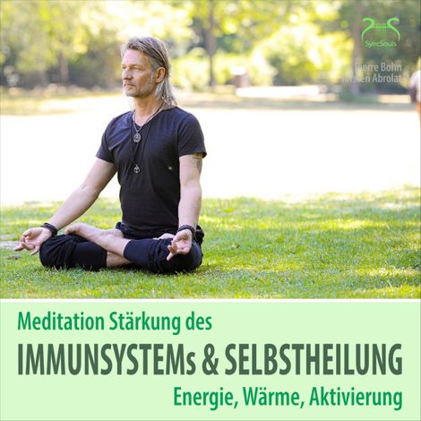 Hörbüch “Meditation Stärkung des Immunsystems und Selbstheilung, Energie, Wärme, Aktivierung (Ungekürzt) – Pierre Bohn, Torsten Abrolat”