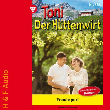 Hörbüch “Freude pur! - Toni der Hüttenwirt, Band 365 (ungekürzt) – Friederike von Buchner”
