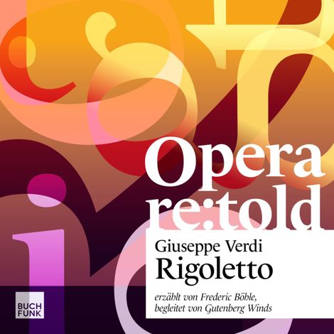 Hörbüch “Rigoletto - Opera re:told, Band 3 (ungekuerzt) – Giuseppe Verdi”