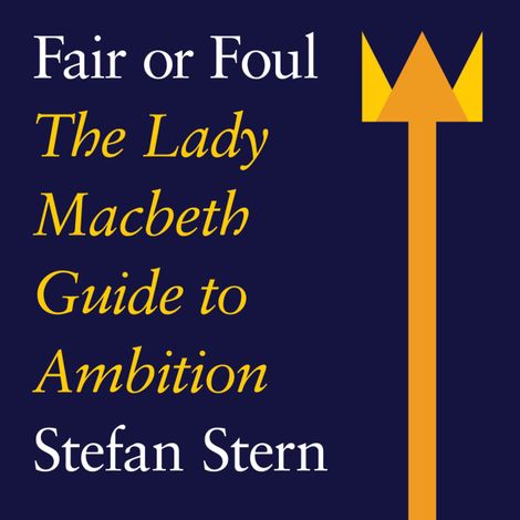 Hörbüch “Fair or Foul - The Lady Macbeth Guide to Ambition (Unabridged) – Stefan Stern”