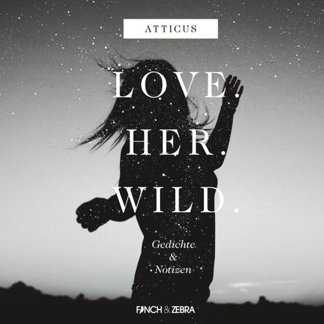 Hörbüch “LOVE.HER.WILD. Gedichte und Notizen (Ungekürzte Lesung) – Atticus”