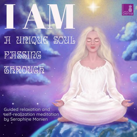 Hörbüch “I am a unique soul - Passing through - Guided relaxation and self-realization meditation (Unabridged) – Seraphine Monien”
