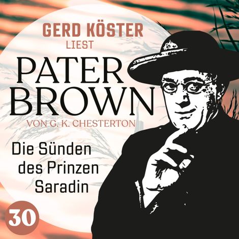 Hörbüch “Die Sünden des Prinzen Saradin - Gerd Köster liest Pater Brown, Band 30 (Ungekürzt) – Gilbert Keith Chesterton”