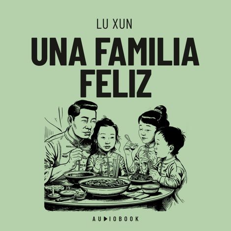 Hörbüch “Una familia feliz – Lu Xun”