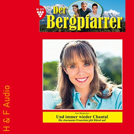 Hörbüch “Und immer wieder Chantal - Der Bergpfarrer, Band 377 (ungekürzt) – Toni Waidacher”