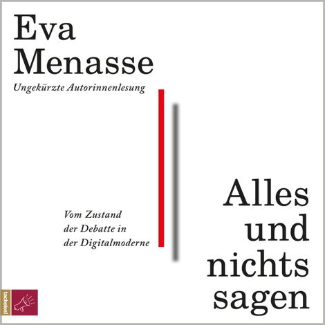 Hörbüch “Alles und nichts sagen - Vom Zustand der Debatte in der Digitalmoderne (ungekürzt) – Eva Menasse”