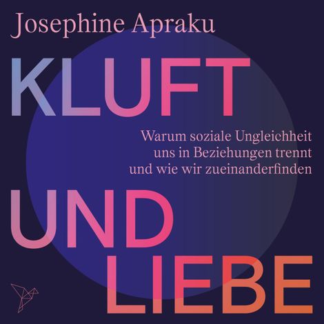 Hörbüch “Kluft und Liebe - Warum soziale Ungleichheit uns in Liebesbeziehungen trennt und wie wir zueinanderfinden (Ungekürzt) – Josephine Apraku”