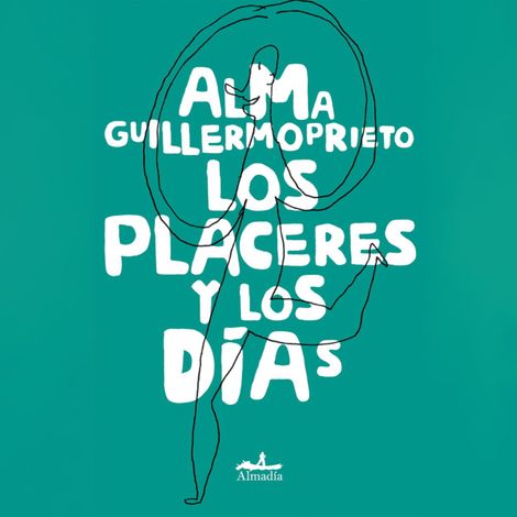 Hörbüch “Los placeres y los días (Completo) – Alma Guillermoprieto”