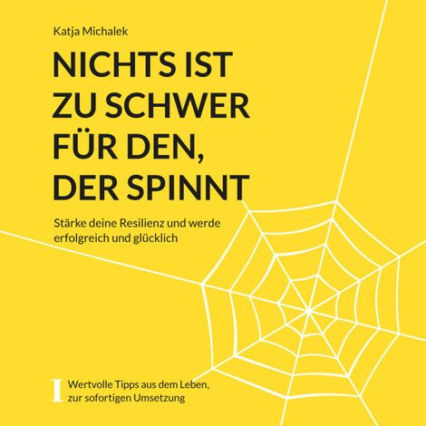 Hörbüch “Nichts ist zu schwer für den, der spinnt - Stärke deine Resilienz und werde erfolgreich und glücklich (ungekürzt) – Katja Michalek”