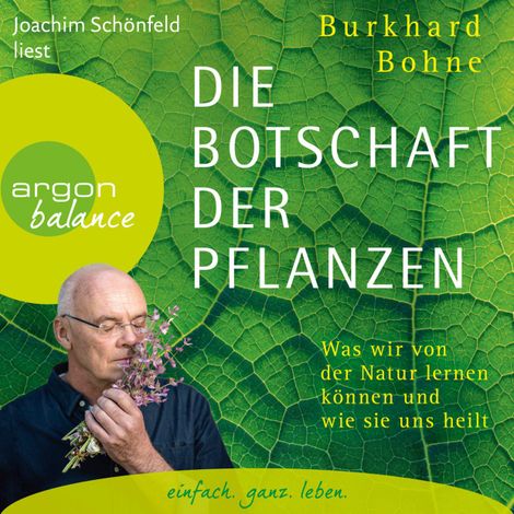 Hörbüch “Die Botschaft der Pflanzen - Was wir von der Natur lernen können und wie sie uns heilt (Ungekürzt) – Burkhard Bohne”