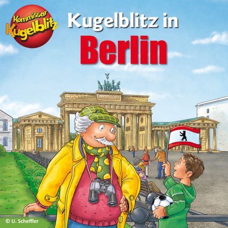 Hörbüch “Kommissar Kugelblitz in Berlin (Ungekürzt) – Ursel Scheffler”