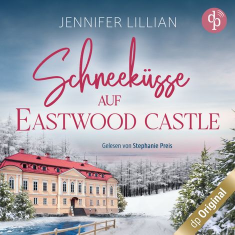 Hörbüch “Schneeküsse auf Eastwood Castle - Eine süße Enemies to Lovers Romance zum Einkuscheln an kalten Tagen (Ungekürzt) – Jennifer Lillian”