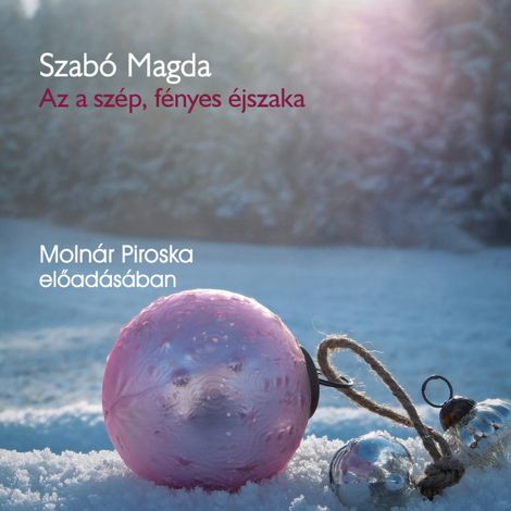 Hörbüch “Az a szép, fényes éjszaka - karácsonyi történetek (teljes) – Szabó Magda”