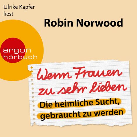 Hörbüch “Wenn Frauen zu sehr lieben - Die heimliche Sucht, gebraucht zu werden (Ungekürzt) – Robin Norwood”