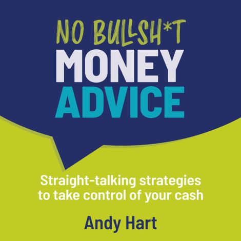 Hörbüch “No Bullsh*t Money Advice - Straight-talking strategies to take control of your cash (Unabridged) – Andy Hart”