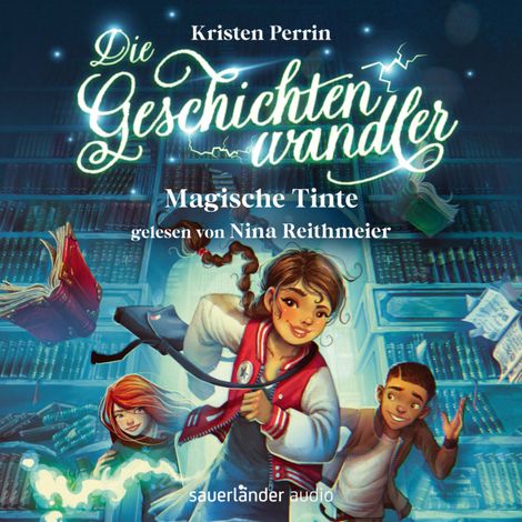 Hörbüch “Magische Tinte - Die Geschichtenwandler, Band 1 (Ungekürzte Lesung) – Kristen Perrin”