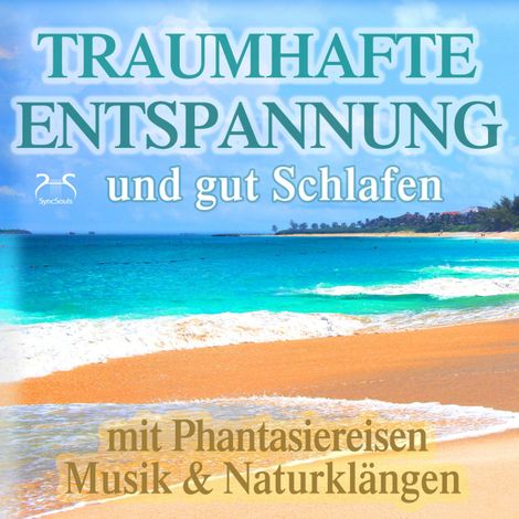 Hörbüch “Traumhafte Entspannung und gut Schlafen mit Phantasiereisen, Musik & Naturklängen - Phantasiereisen an einzigartige Orte der Entspannung auf dieser Welt – Franziska Diesmann, Torsten Abrolat”