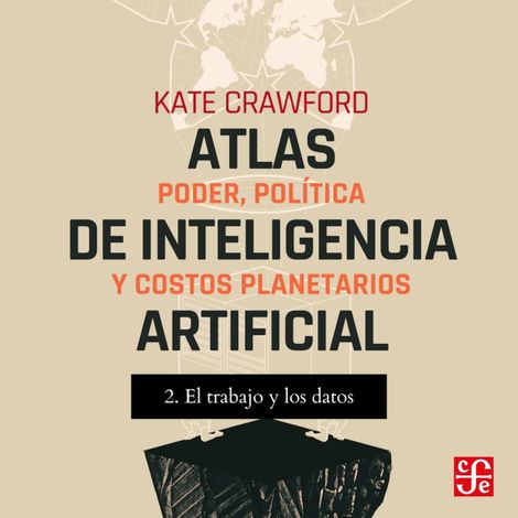 Hörbüch “El trabajo y Los datos - Atlas de inteligencia artificial - Poder, política y costos planetarios, Parte 2 – Kate Crawford”