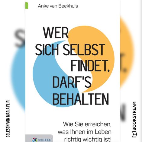 Hörbüch “Wer sich selbst findet, darf's behalten - Wie Sie erreichen, was Ihnen im Leben richtig wichtig ist! (Ungekürzt) – Anke van Beekhuis”