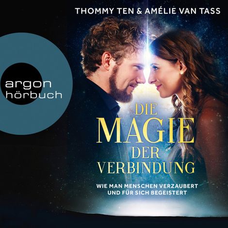 Hörbüch “Die Magie der Verbindung - Wie man Menschen verzaubert und für sich begeistert (Ungekürzte Lesung) – Thommy Ten, Amélie van Tass”