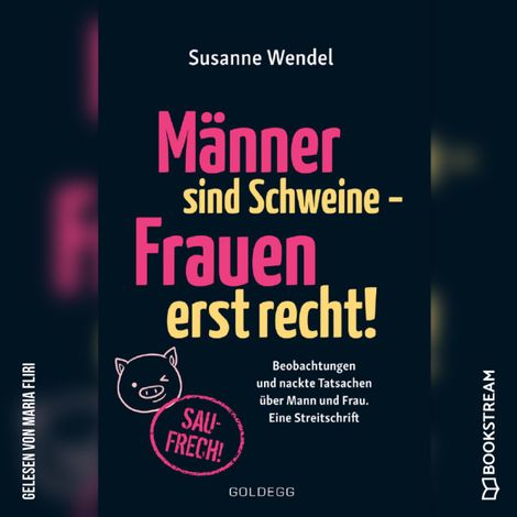 Hörbüch “Männer sind Schweine - Frauen erst recht! - Beobachtungen und nackte Tatsachen über Mann und Frau. Eine Streitschrift (Ungekürzt) – Susanne Wendel”