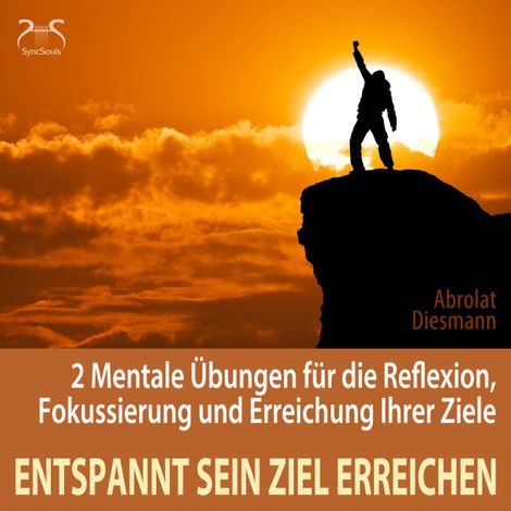 Hörbüch “Entspannt sein Ziel erreichen - 2 Mentale Übungen für die Reflexion, Fokussierung und Erreichung Ihrer Ziele - Selbststärkung, Motivation, Selbstkonditionierung (Ungekürzt) – Franziska Diesmann, Torsten Abrolat”
