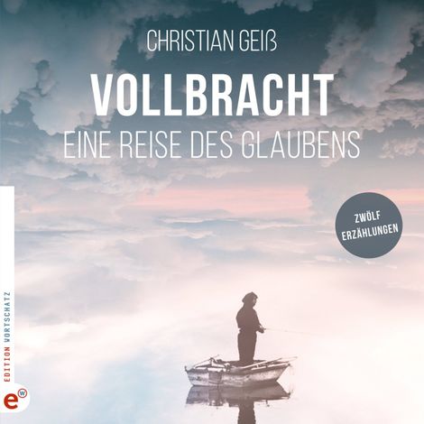 Hörbüch “Vollbracht - Eine Reise des Glaubens (ungekürzt) – Christian Geiss”