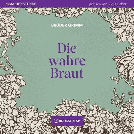 Hörbüch “Die wahre Braut - Märchenstunde, Folge 150 (Ungekürzt) – Brüder Grimm”