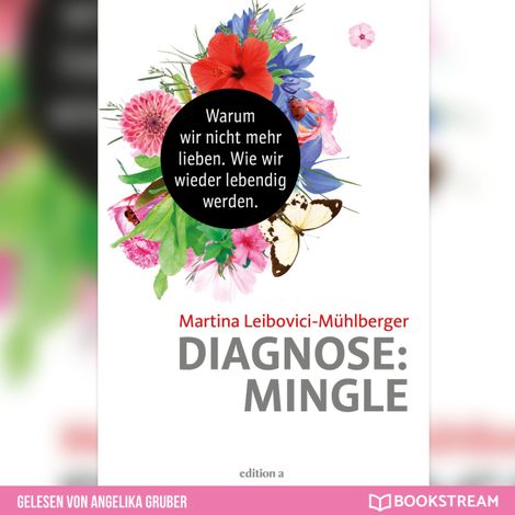 Hörbüch “Diagnose: Mingle - Warum wir nicht mehr lieben. Wie wir wieder lebendig werden. (Ungekürzt) – Martina Leibovici-Mühlberger”