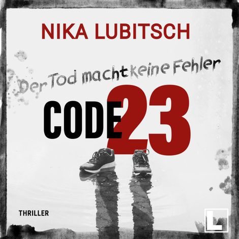 Hörbüch “Code 23: Der Tod macht keine Fehler (ungekürzt) – Nika Lubitsch”