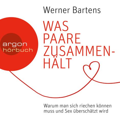 Hörbüch “Was Paare zusammenhält - Warum man sich riechen können muss und Sex überschätzt wird (Ungekürzte Lesung) – Werner Bartens”