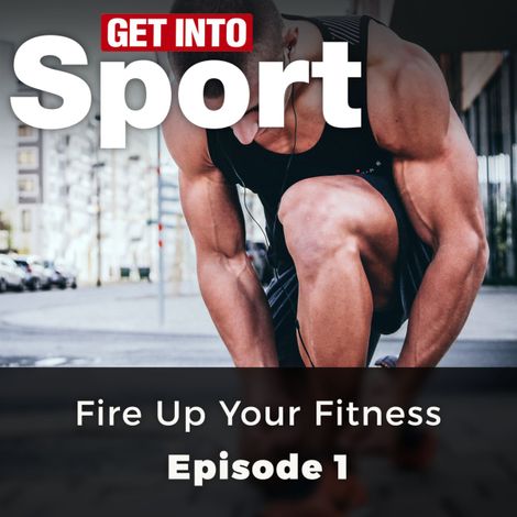 Hörbüch “Fire Up Your Fitness - Get Into Sport Series, Episode 1 (ungekürzt) – Andrew Clarke”